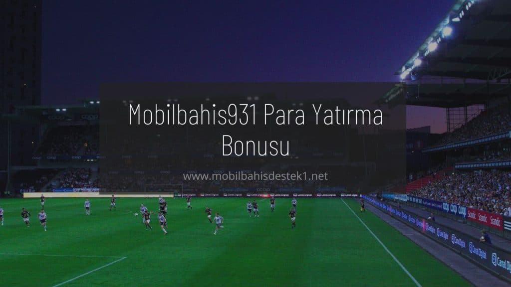 Mobilbahis931 Para Yatırma Bonusu