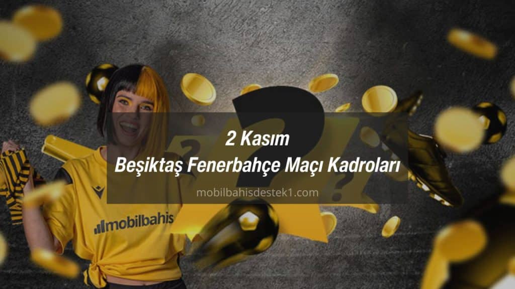 2 Kasım Beşiktaş Fenerbahçe Maçı Kadroları